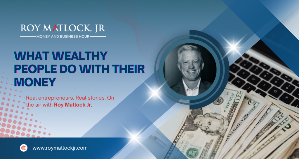 what wealthy people do with their money